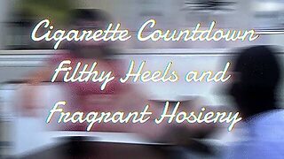 Cigarette Countdown- Filthy Heels And Fragrant Hosiery